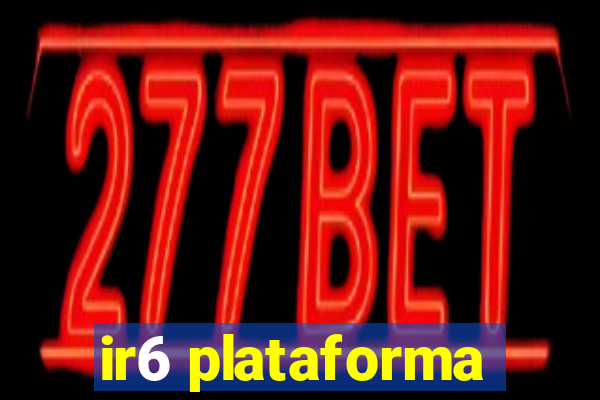 ir6 plataforma